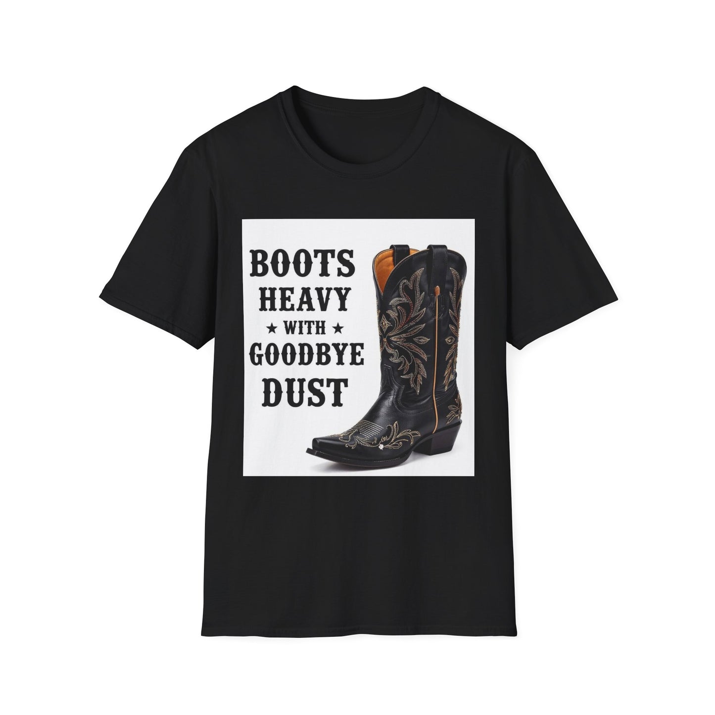 Boots Heavy with Goodbye Dust Western Boho, Unisex T-Shirt,