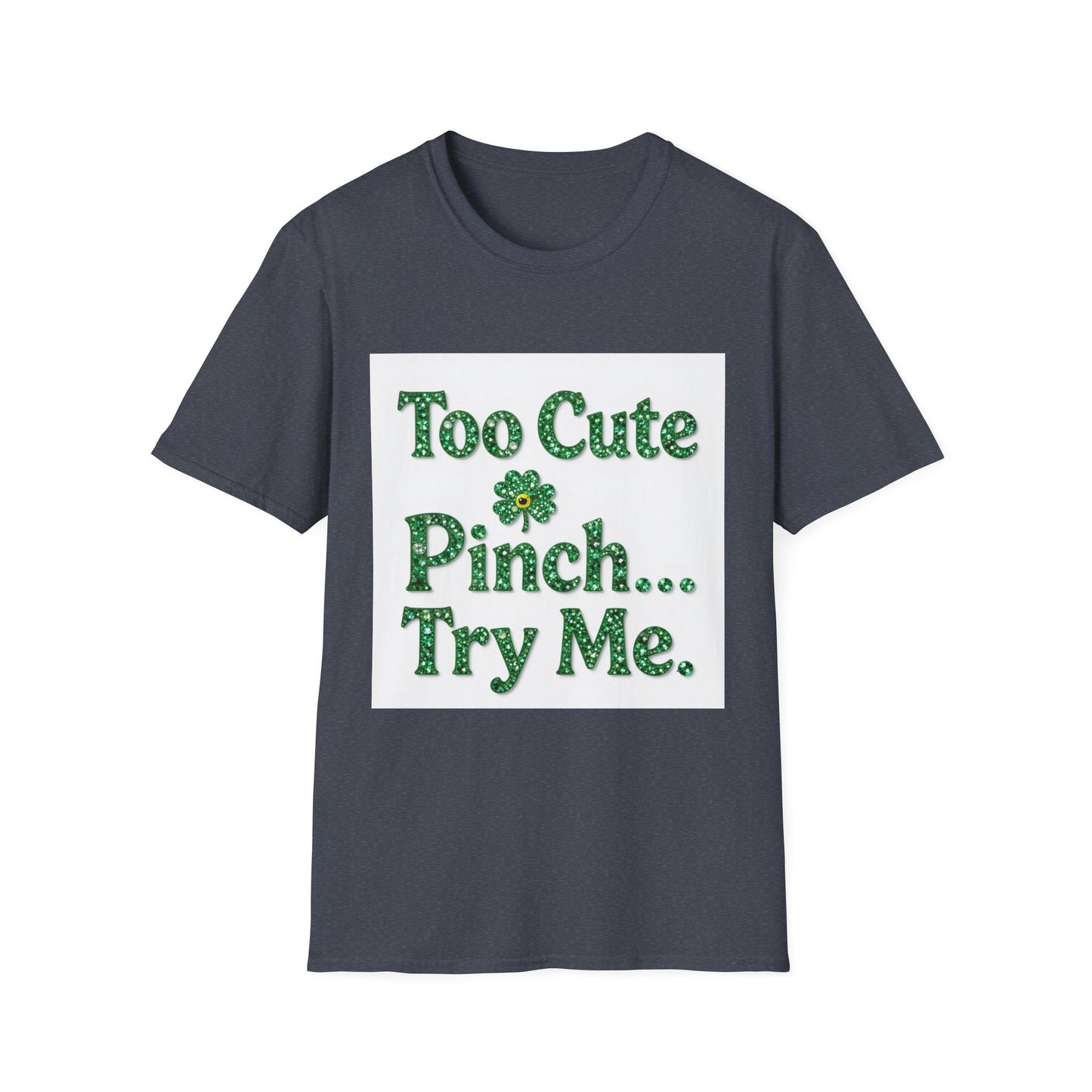 Too Cute To Pinch... Saint Patty's Day Funny T-Shirt — St. Patrick's Day Humor Tee