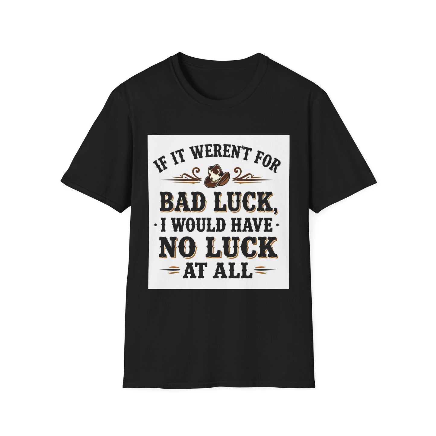 If It Weren't for Bad Luck I Would Have No Luck at All Western Boho, Unisex T-Shirt,