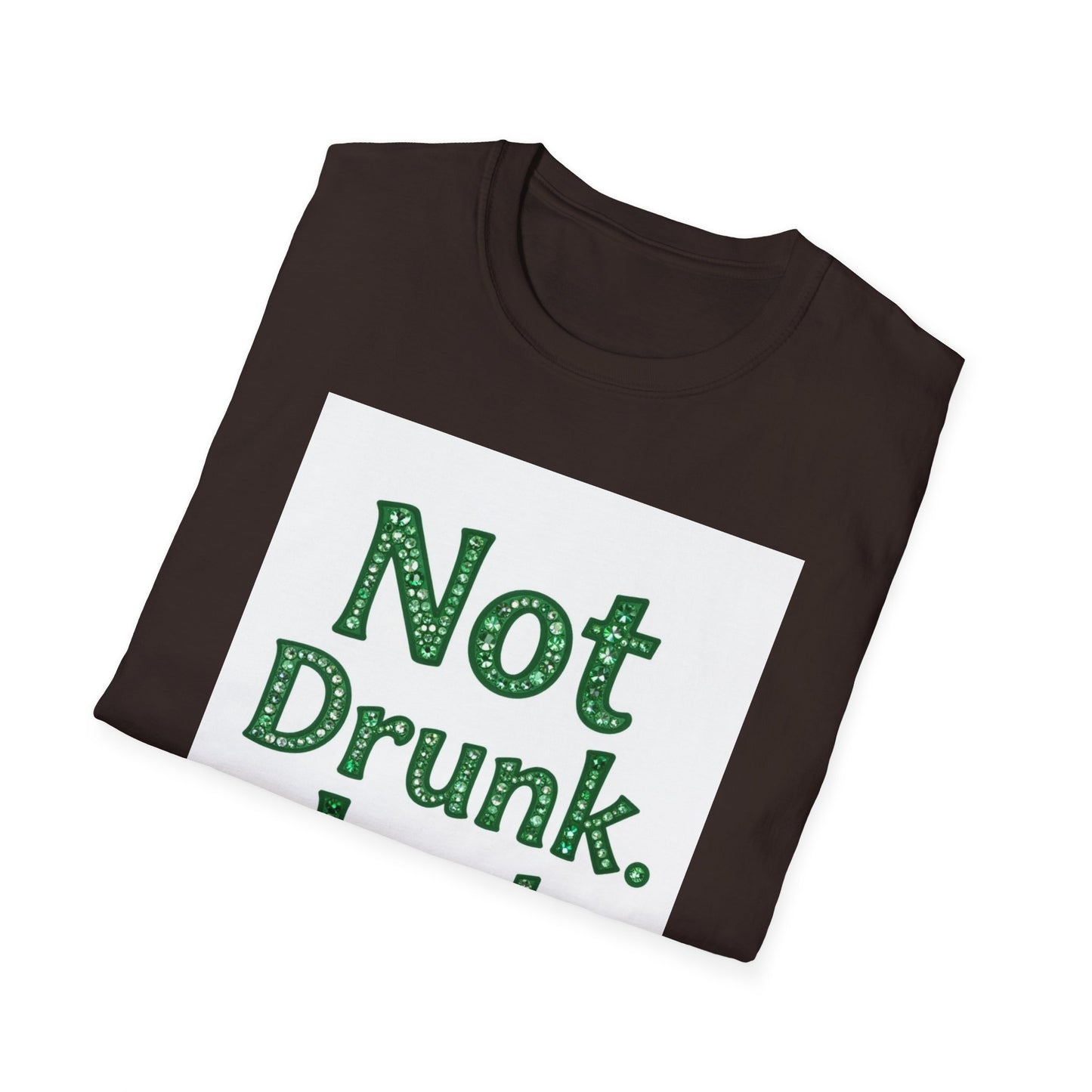 Not Drunk Just Irish... Saint Patty's Day Funny T-Shirt — St. Patrick's Day Humor Tee