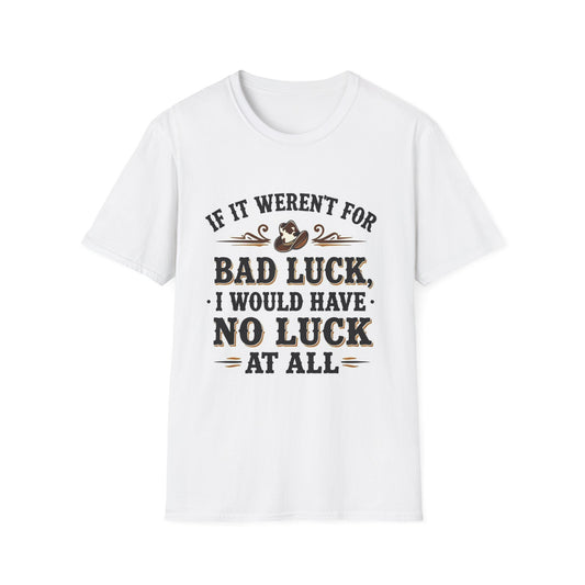 If It Weren't for Bad Luck I Would Have No Luck at All Western Boho, Unisex T-Shirt,