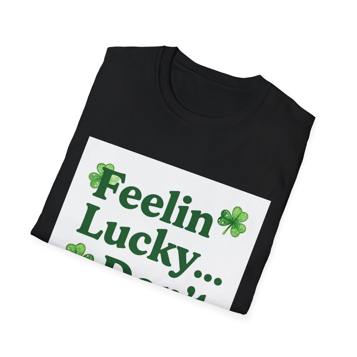 Feelin Lucky Don't Ruin It... Saint Patty's Day Funny T-Shirt — St. Patrick's Day Humor Tee