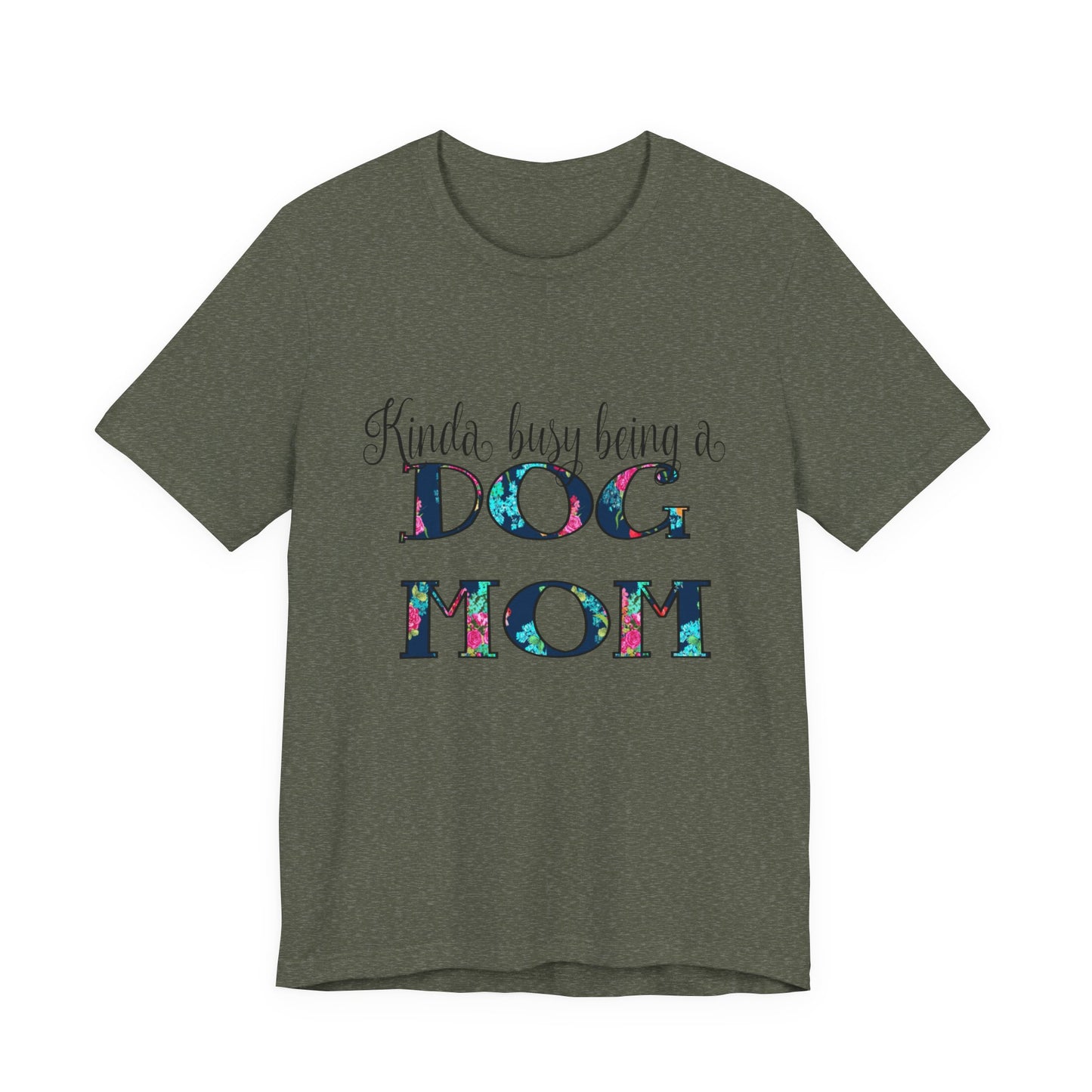 Kinda Busy Being a Dog Mom T-Shirt