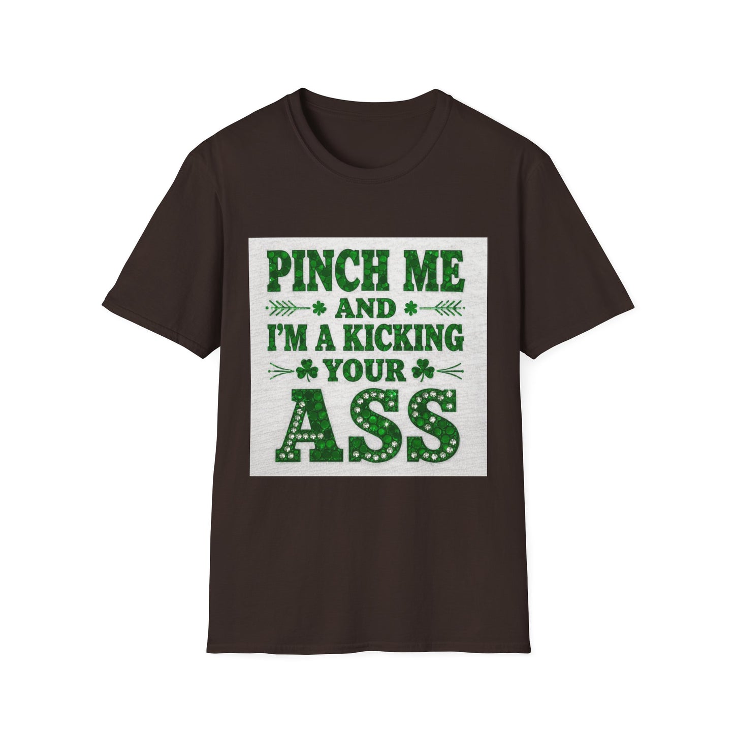 Pinch Me and I'm Kicking Your A$$... Saint Patty's Day Funny T-Shirt — St. Patrick's Day Humor Tee