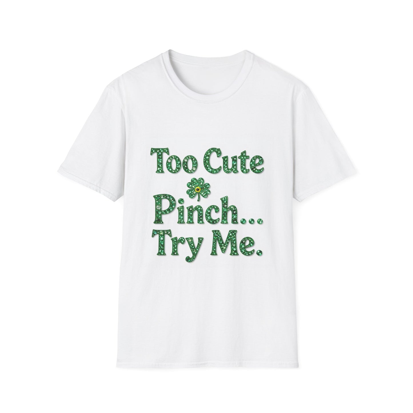 Too Cute To Pinch... Saint Patty's Day Funny T-Shirt — St. Patrick's Day Humor Tee