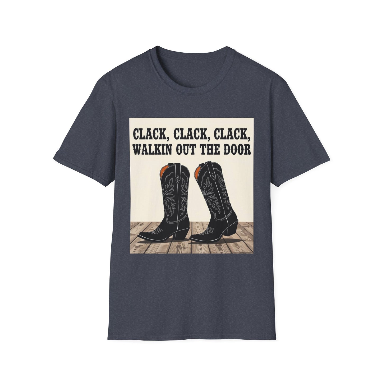 Clack Clack Clack Walkin Out the Door Western Boho, Unisex T-Shirt,