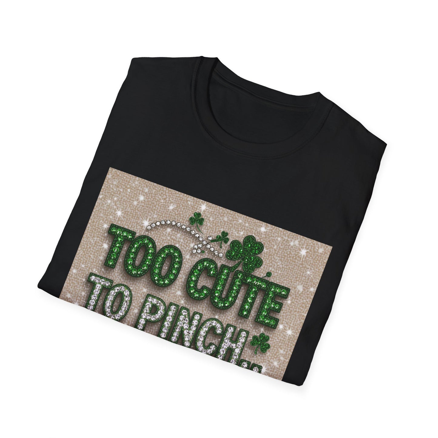 Too Cute To Pinch... Saint Patty's Day Funny T-Shirt — St. Patrick's Day Humor Tee