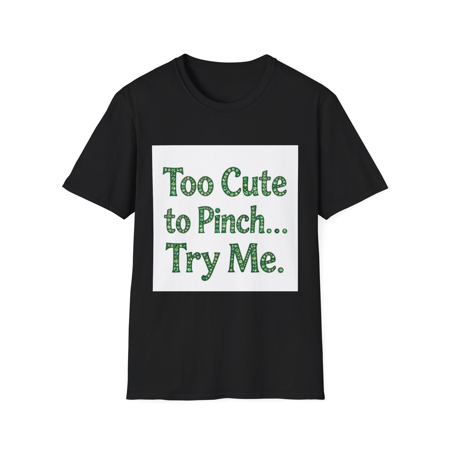 Too Cute To Pinch... Saint Patty's Day Funny T-Shirt — St. Patrick's Day Humor Tee