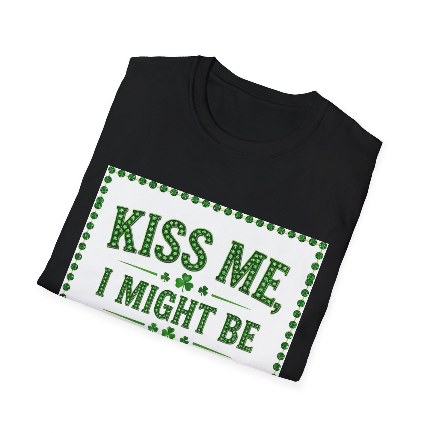 Kiss Me I Might Be Irish... Saint Patty's Day Funny T-Shirt — St. Patrick's Day Humor Tee