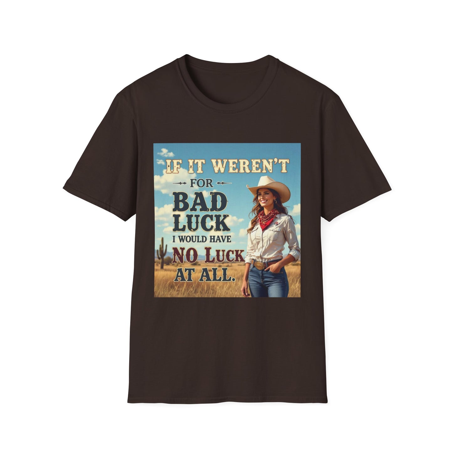 If It Weren't for Bad Luck I Would Have No Luck at All Western Boho, Unisex T-Shirt,