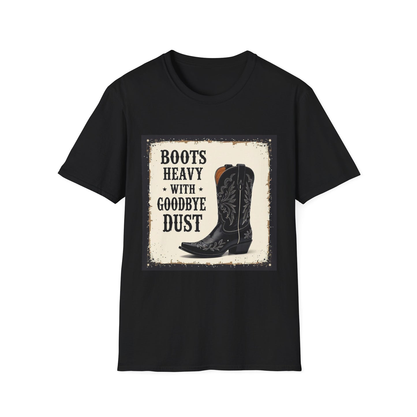 Boots Heavy with Goodbye Dust Western Boho, Unisex T-Shirt,