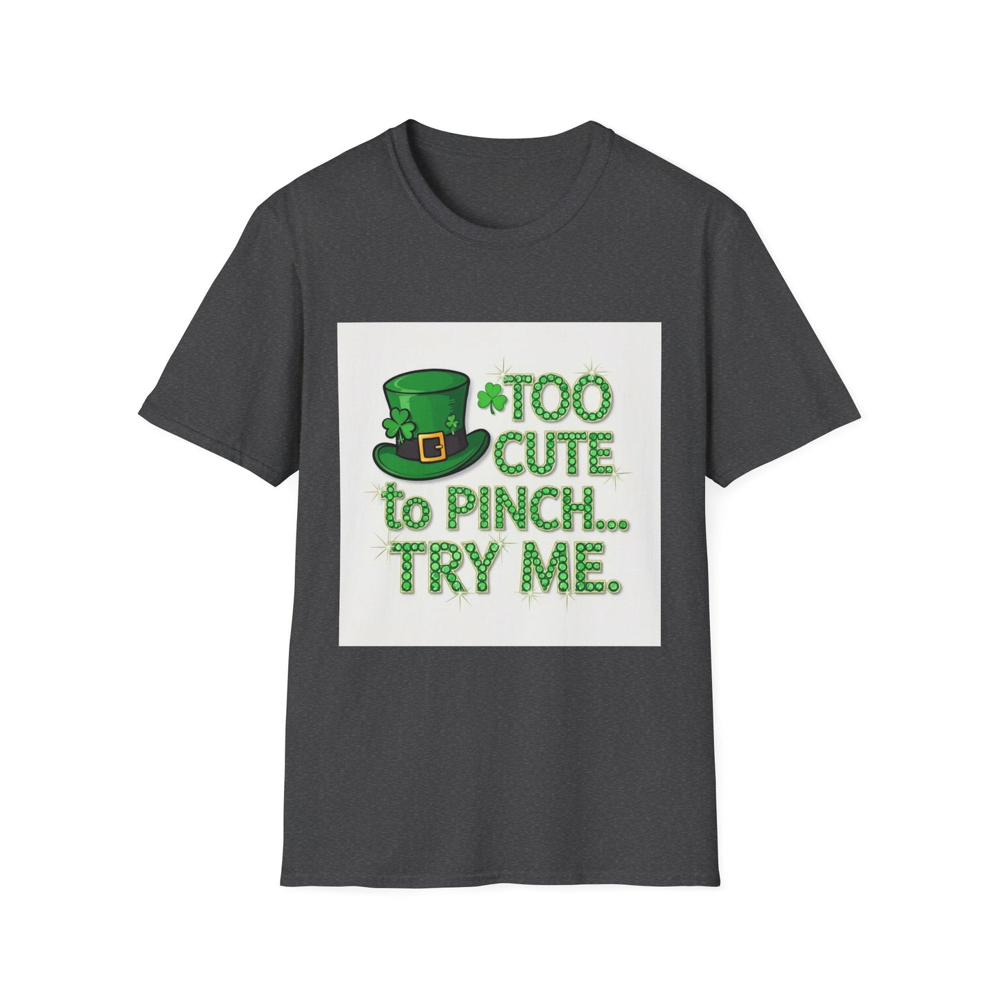Too Cute To Pinch... Saint Patty's Day Funny T-Shirt — St. Patrick's Day Humor Tee