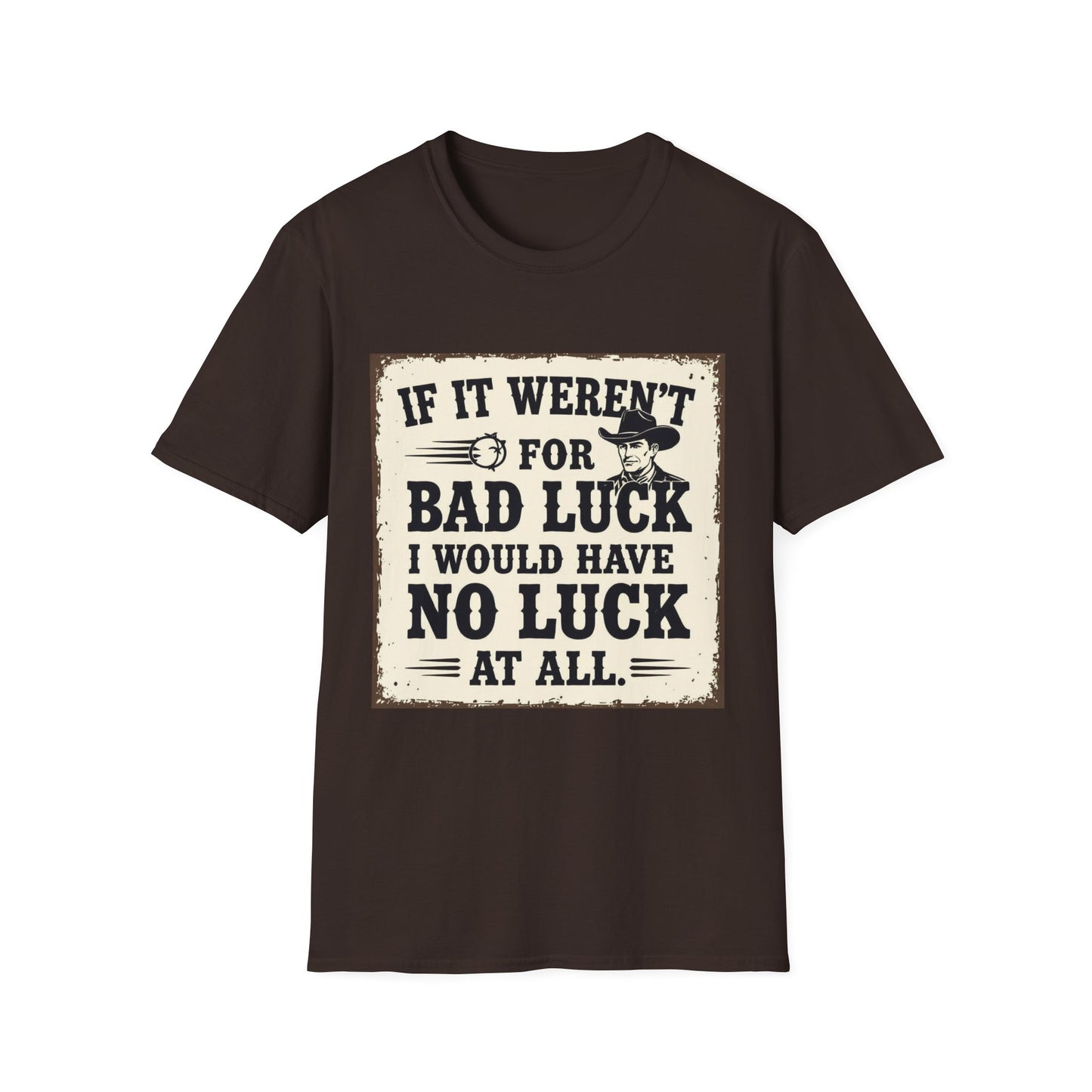 If It Weren't for Bad Luck I Would Have No Luck at All Western Boho, Unisex T-Shirt,