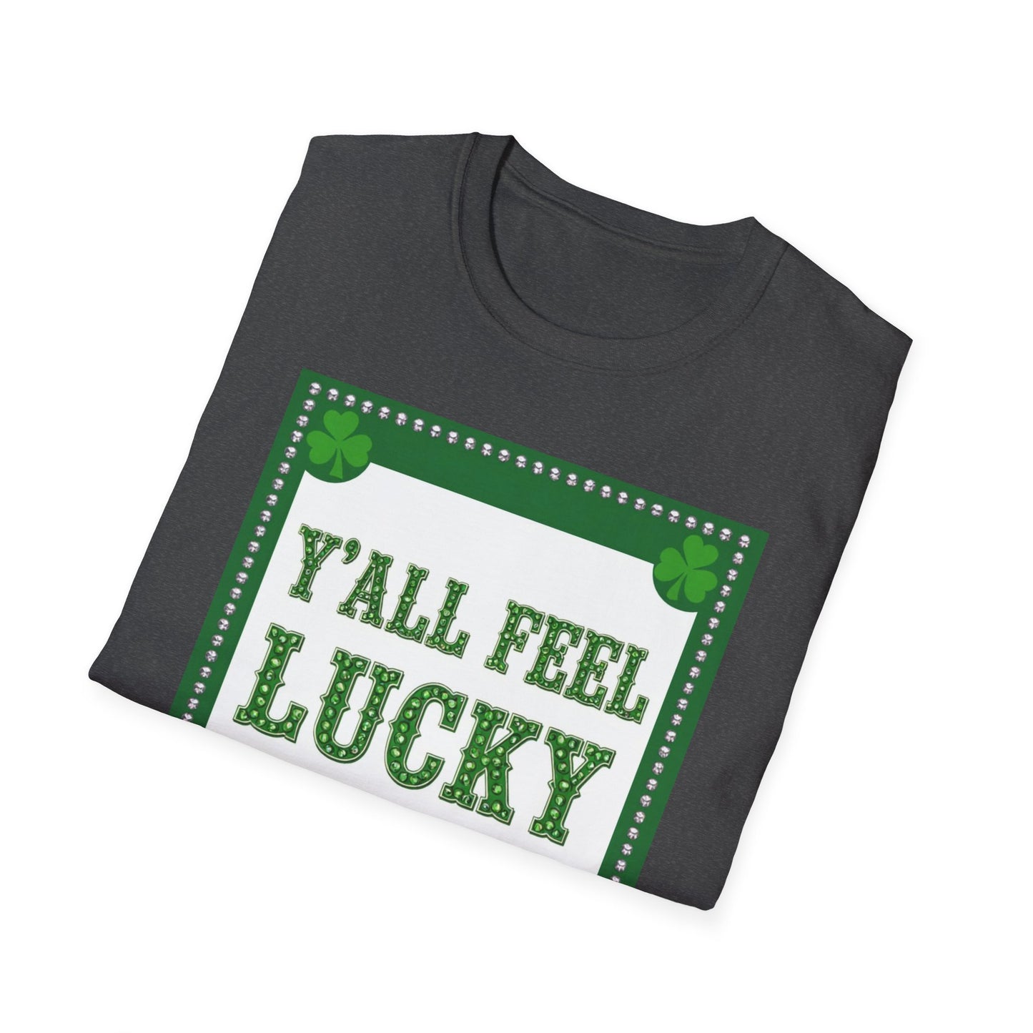 Ya'll Feel Lucky.. Saint Patty's Day Funny T-Shirt — St. Patrick's Day Humor Tee