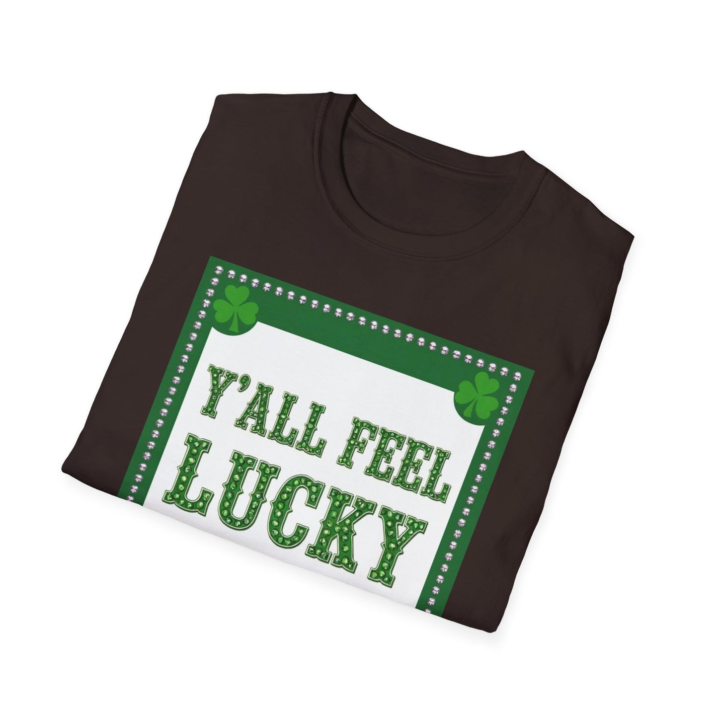 Ya'll Feel Lucky.. Saint Patty's Day Funny T-Shirt — St. Patrick's Day Humor Tee