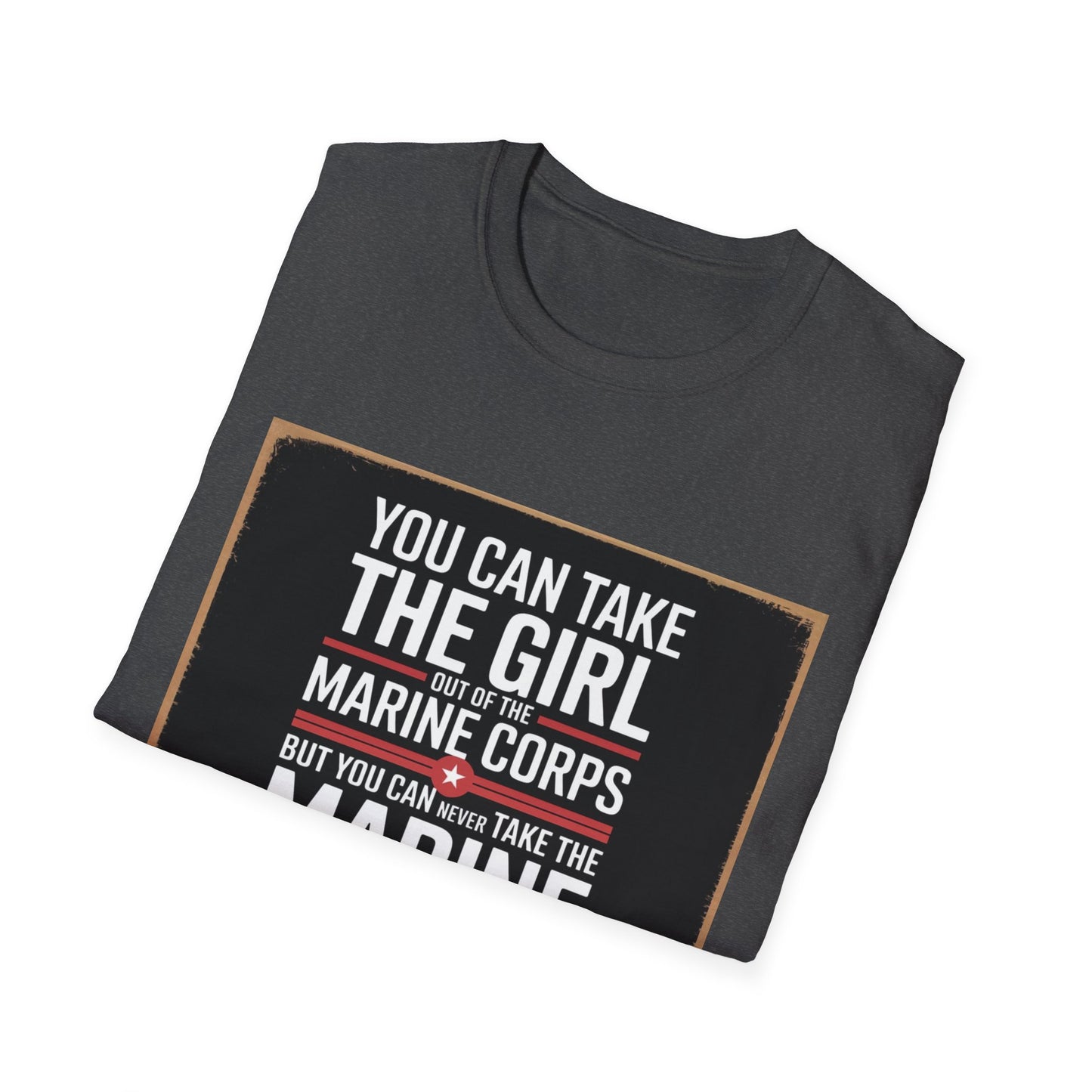 You Can Take the Girl Out of the Marine Corps, Unisex T-Shirt,