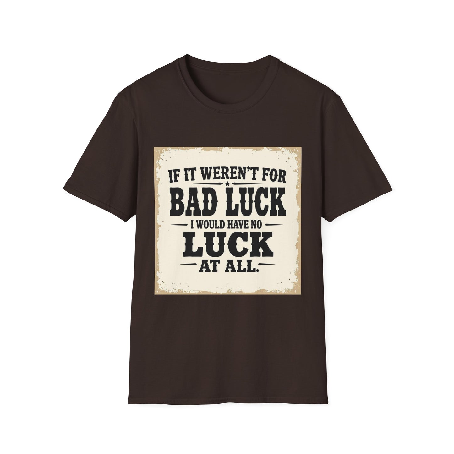 If It Weren't for Bad Luck I Would Have No Luck at All Western Boho, Unisex T-Shirt,