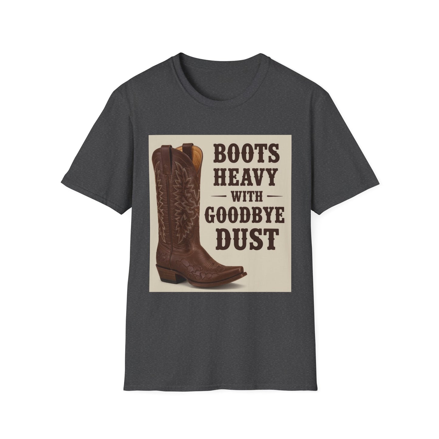 Boots Heavy with Goodbye Dust Western Boho, Unisex T-Shirt,