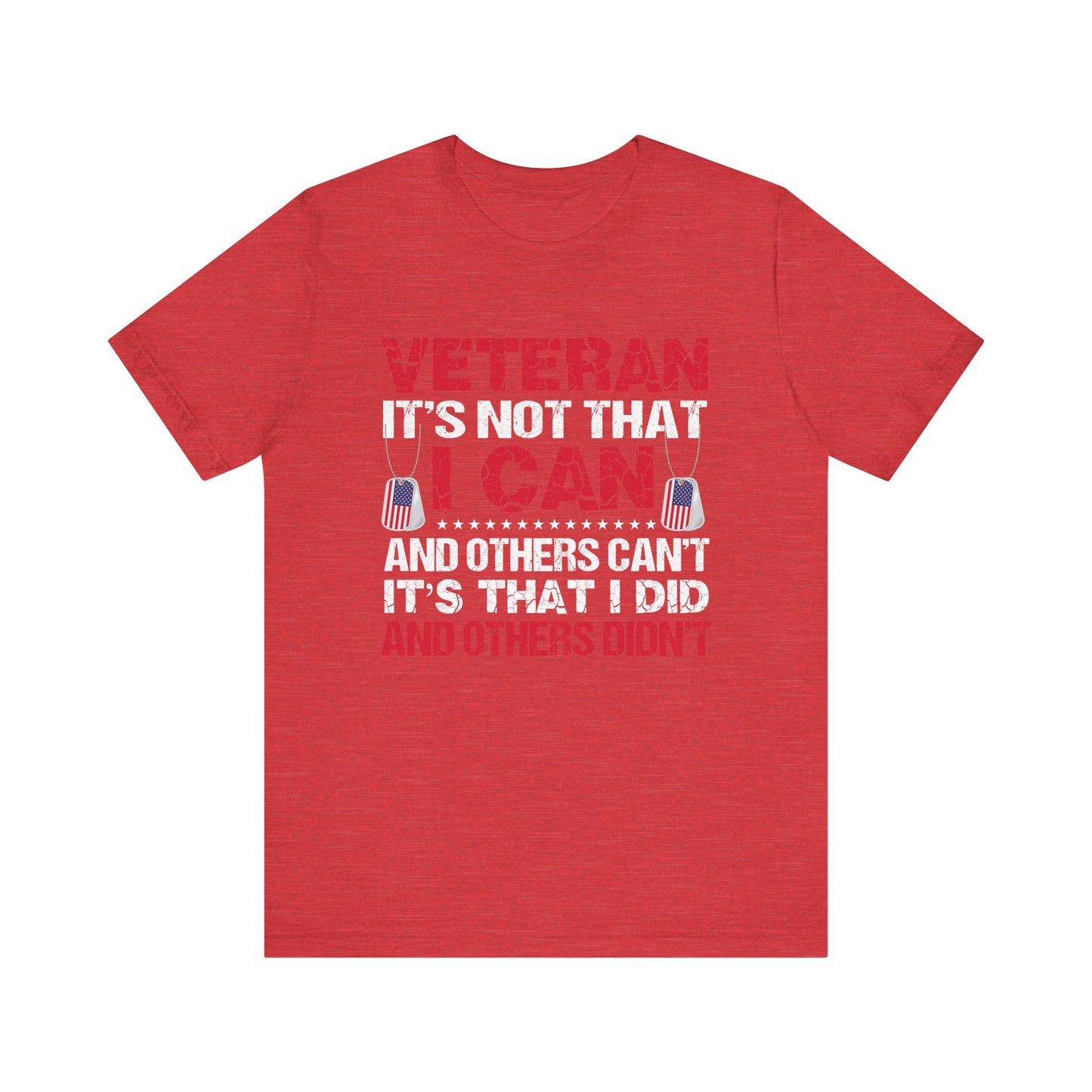I Did and Others Didn't Veteran T-Shirt