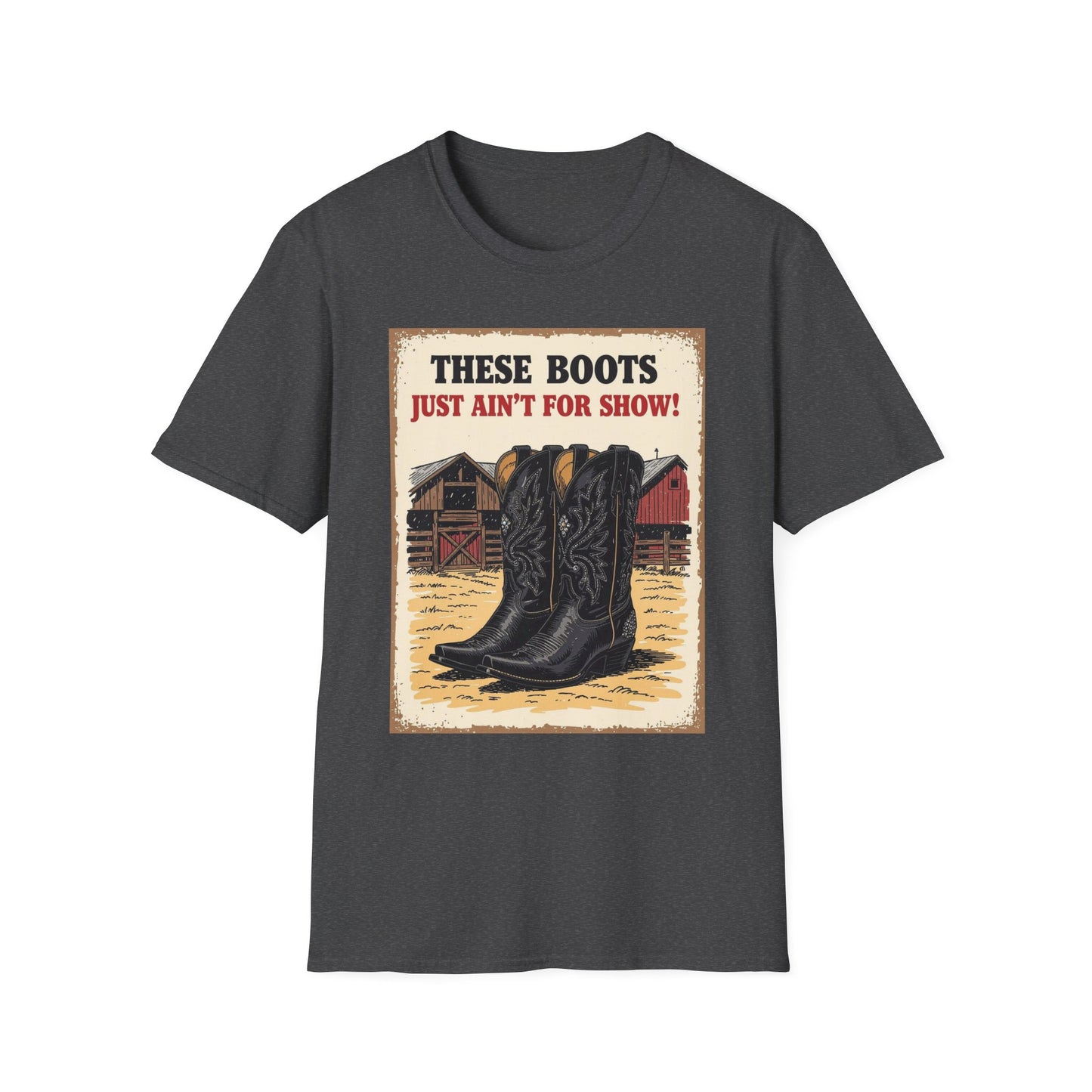 These Boots Just A'int For Show Western Boho, Unisex T-Shirt,