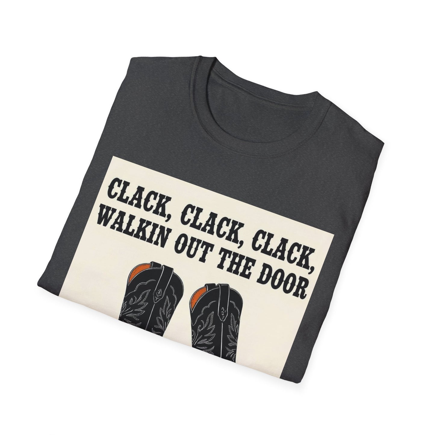 Clack Clack Clack Walkin Out the Door Western Boho, Unisex T-Shirt,