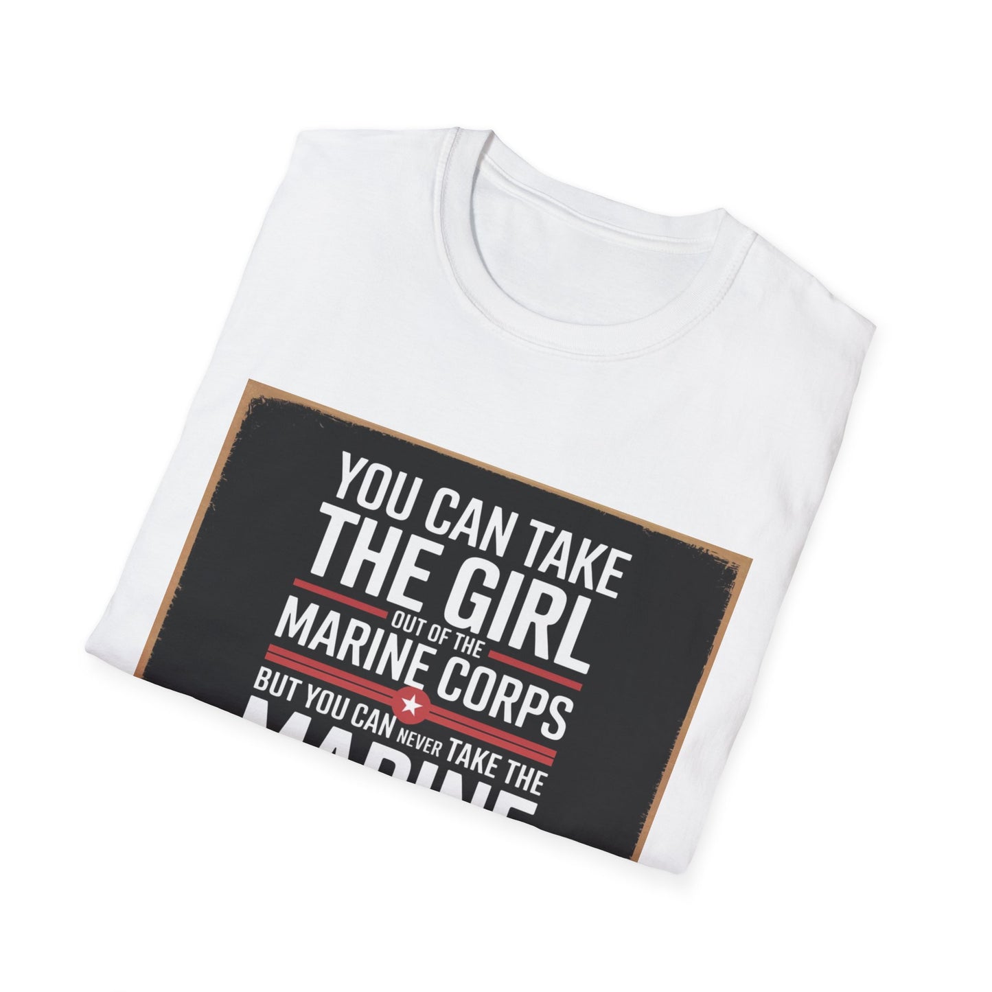 You Can Take the Girl Out of the Marine Corps, Unisex T-Shirt,