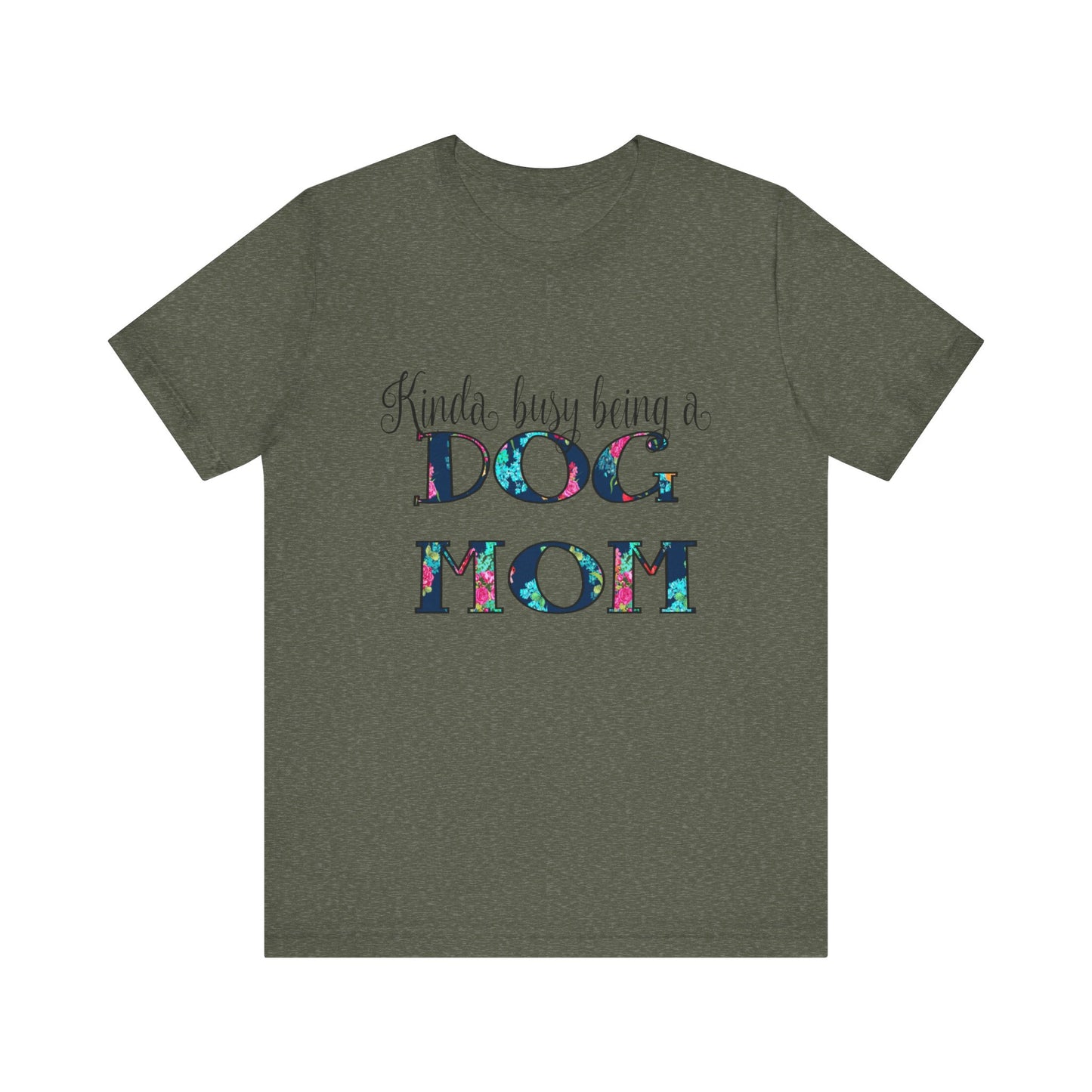 Kinda Busy Being a Dog Mom T-Shirt