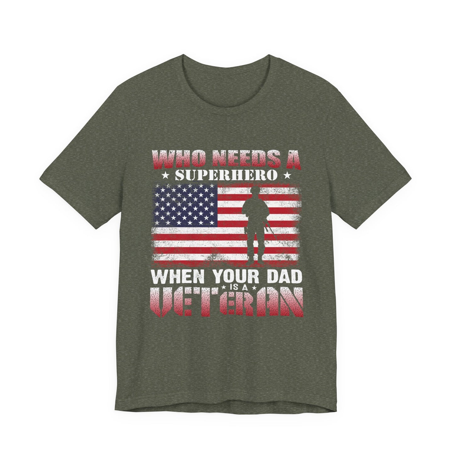 Who Needs a Superhero when your Dad is a Veteran T-Shirt