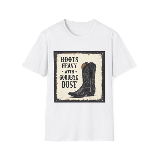 Boots Heavy with Goodbye Dust Western Boho, Unisex T-Shirt,
