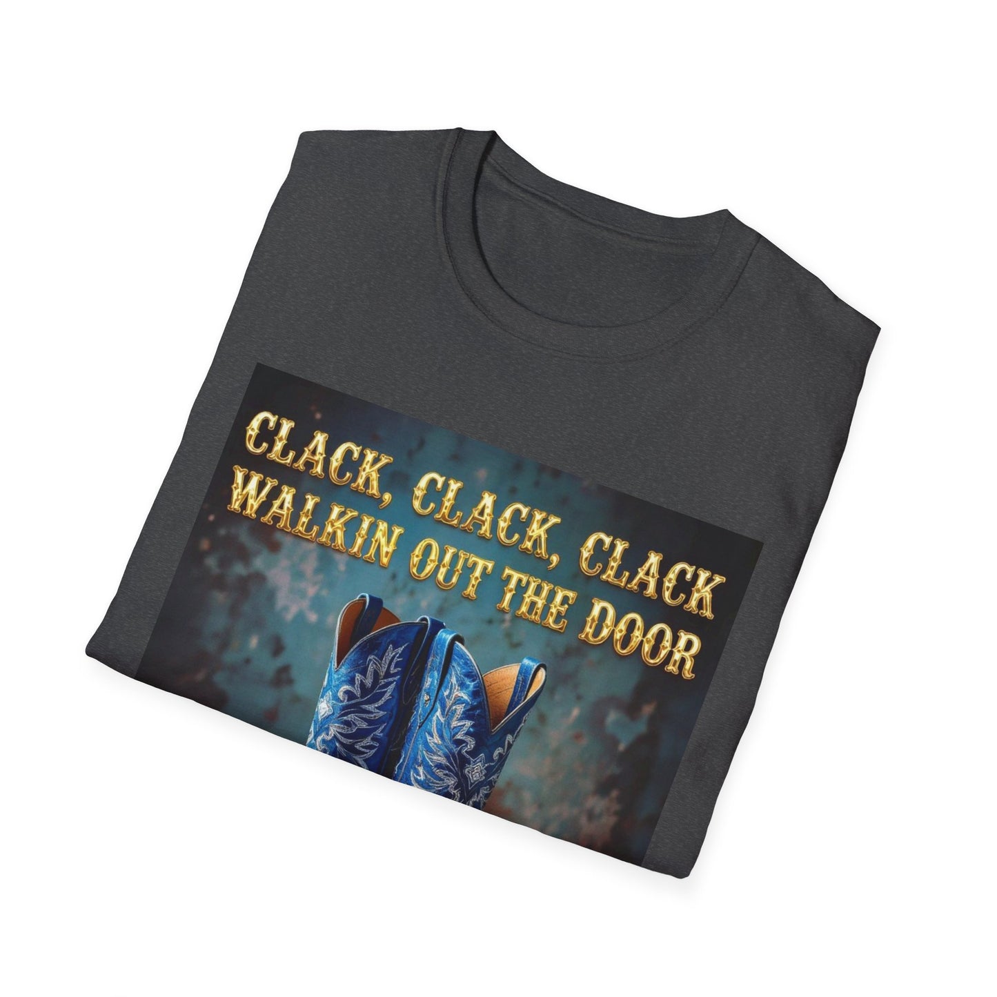 Clack Clack Clack Walkin Out the Door Western Boho, Unisex T-Shirt,