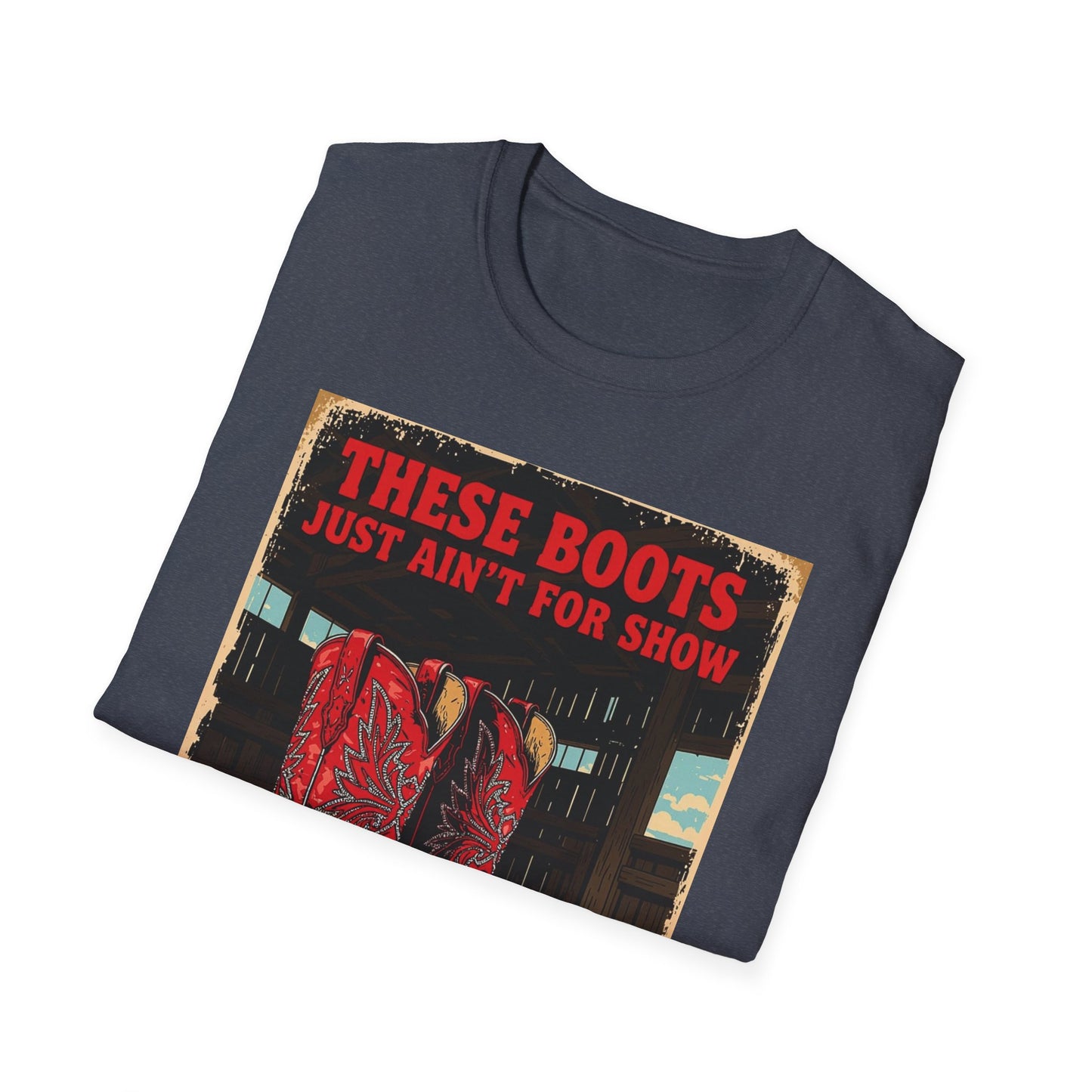 These Boots Just A'int For Show Western Boho, Unisex T-Shirt,
