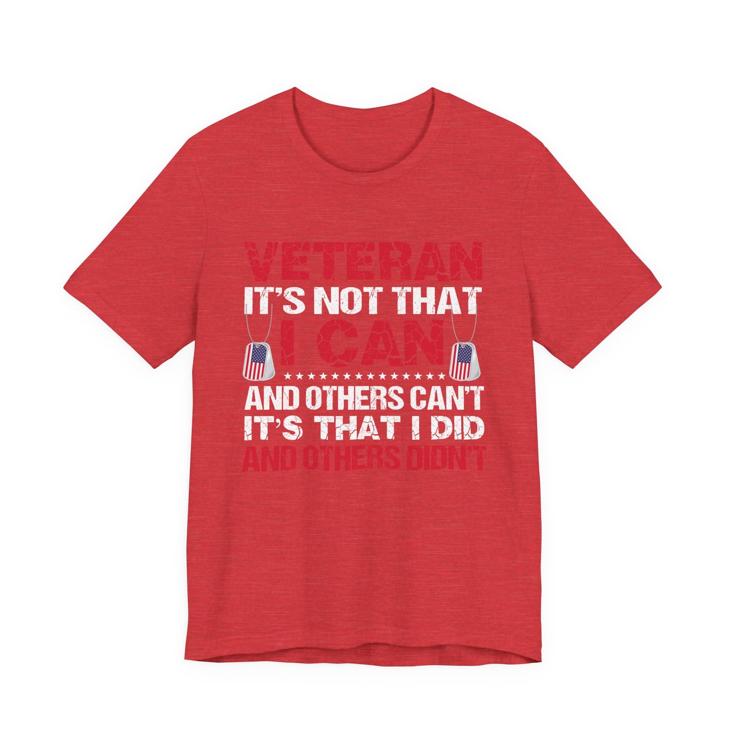 I Did and Others Didn't Veteran T-Shirt