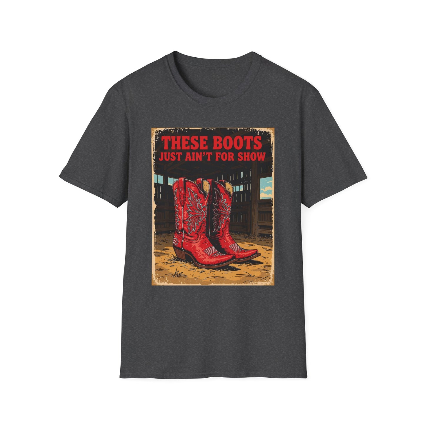 These Boots Just A'int For Show Western Boho, Unisex T-Shirt,