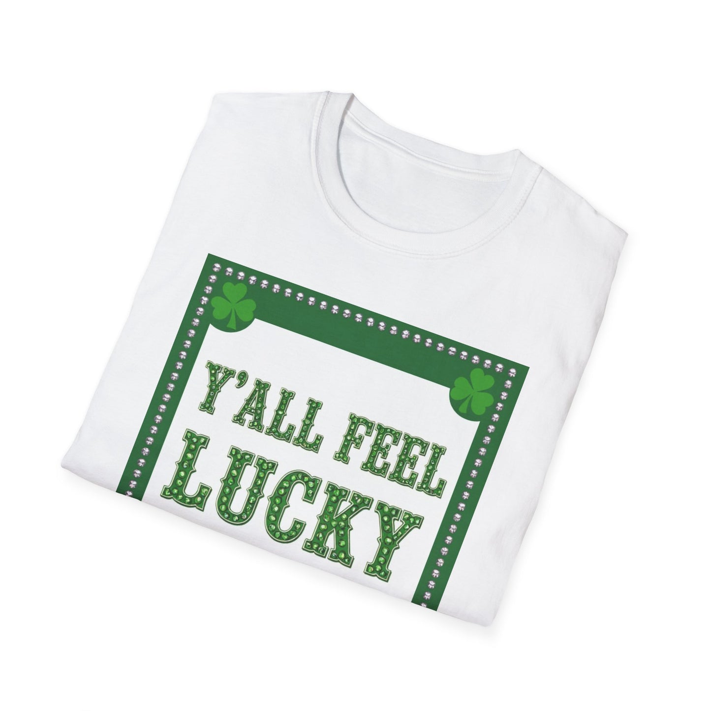 Ya'll Feel Lucky.. Saint Patty's Day Funny T-Shirt — St. Patrick's Day Humor Tee