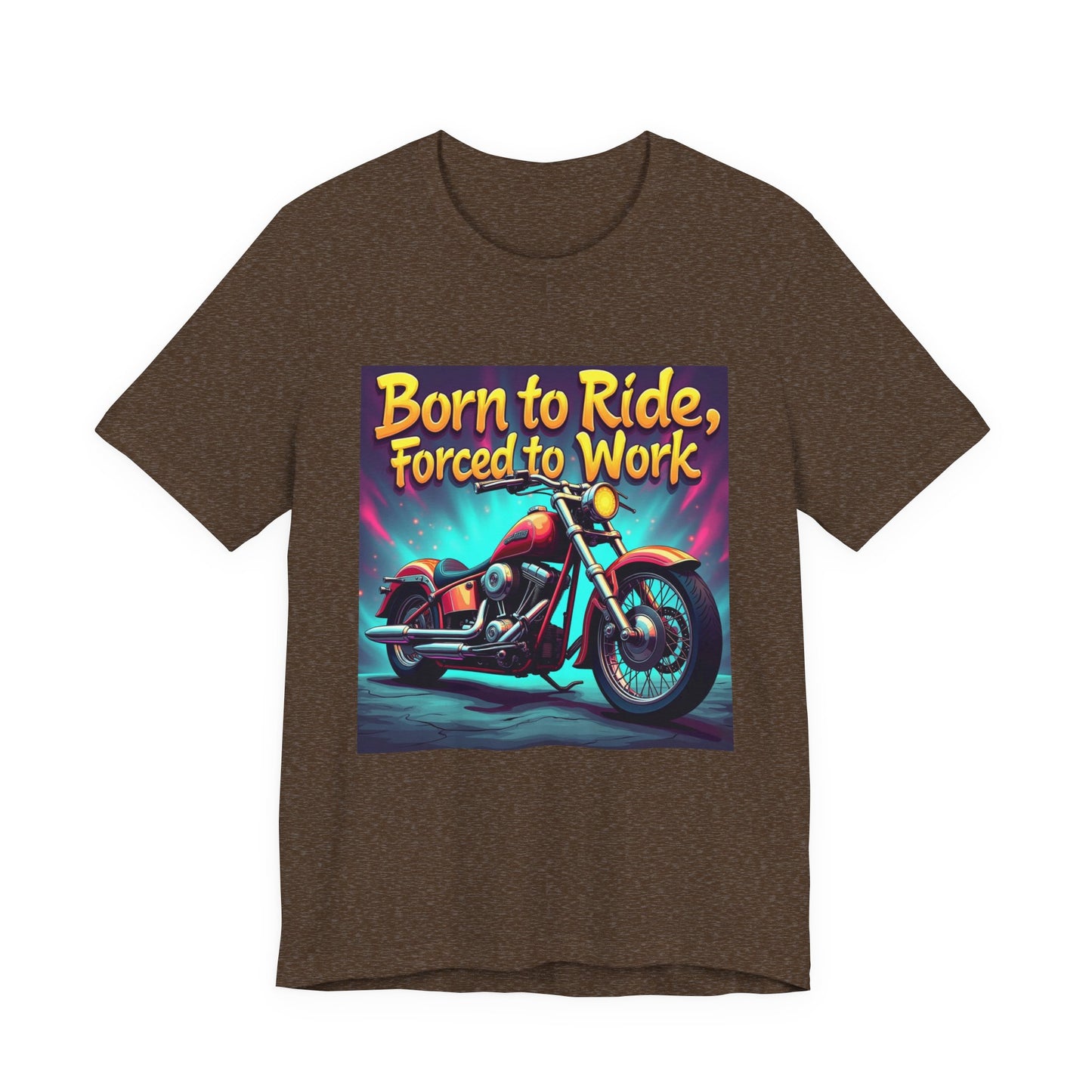 Born to Ride Forced to Work Tee 1