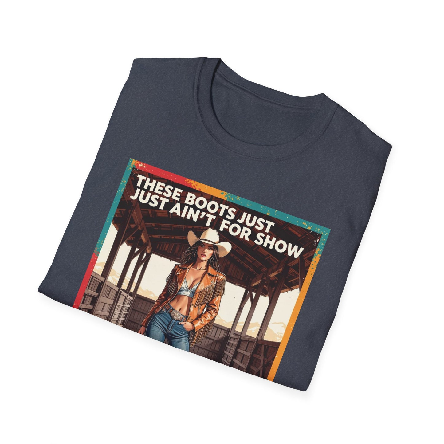 These Boots Just Ain't for Show Western Boho, Unisex T-Shirt,