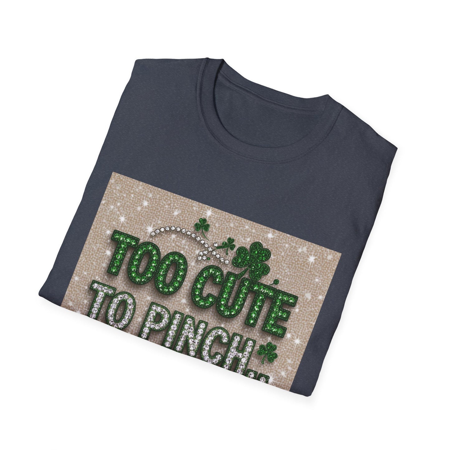 Too Cute To Pinch... Saint Patty's Day Funny T-Shirt — St. Patrick's Day Humor Tee