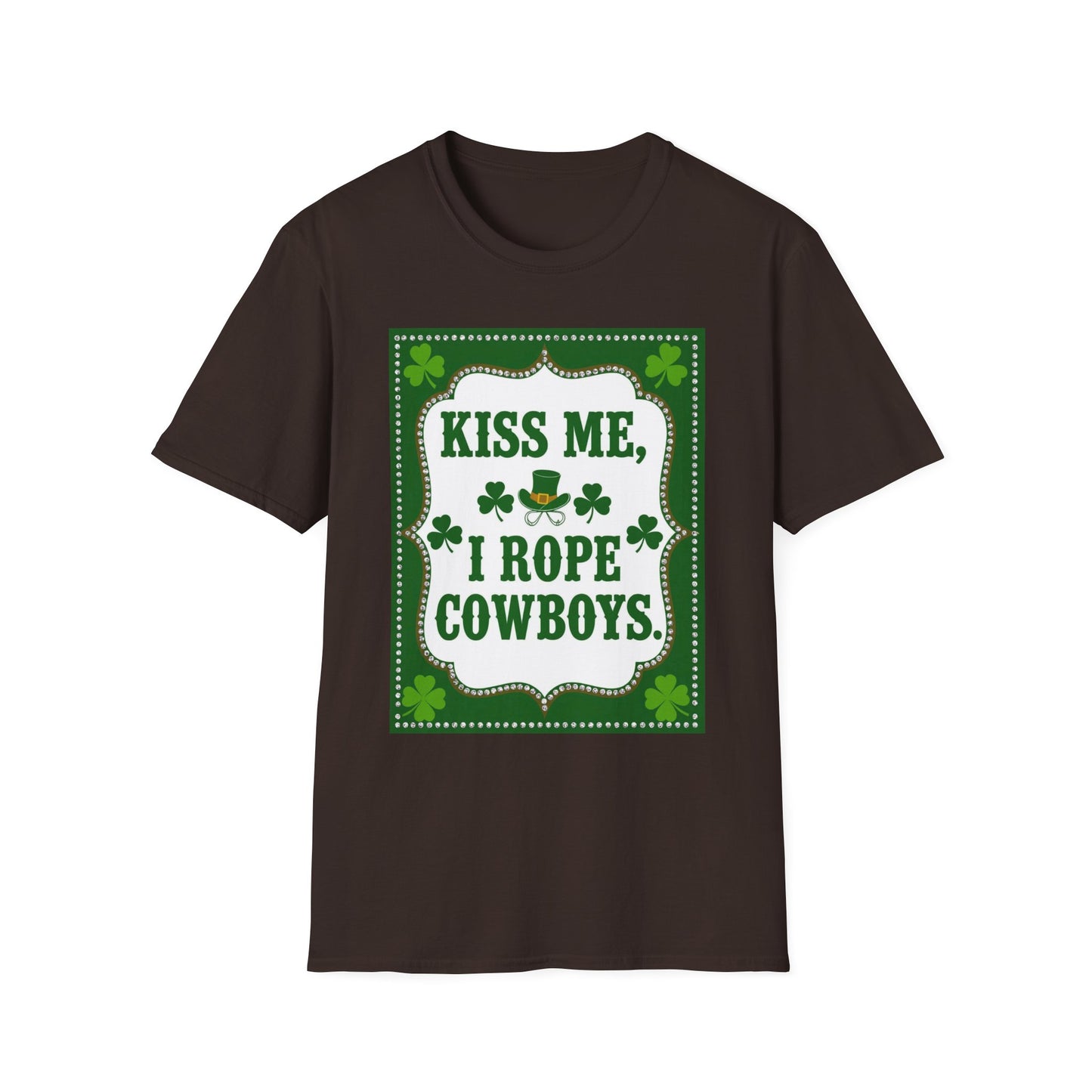 Kiss Me I Rope Cowboys...Funny Saint Patty's Day T-Shirt