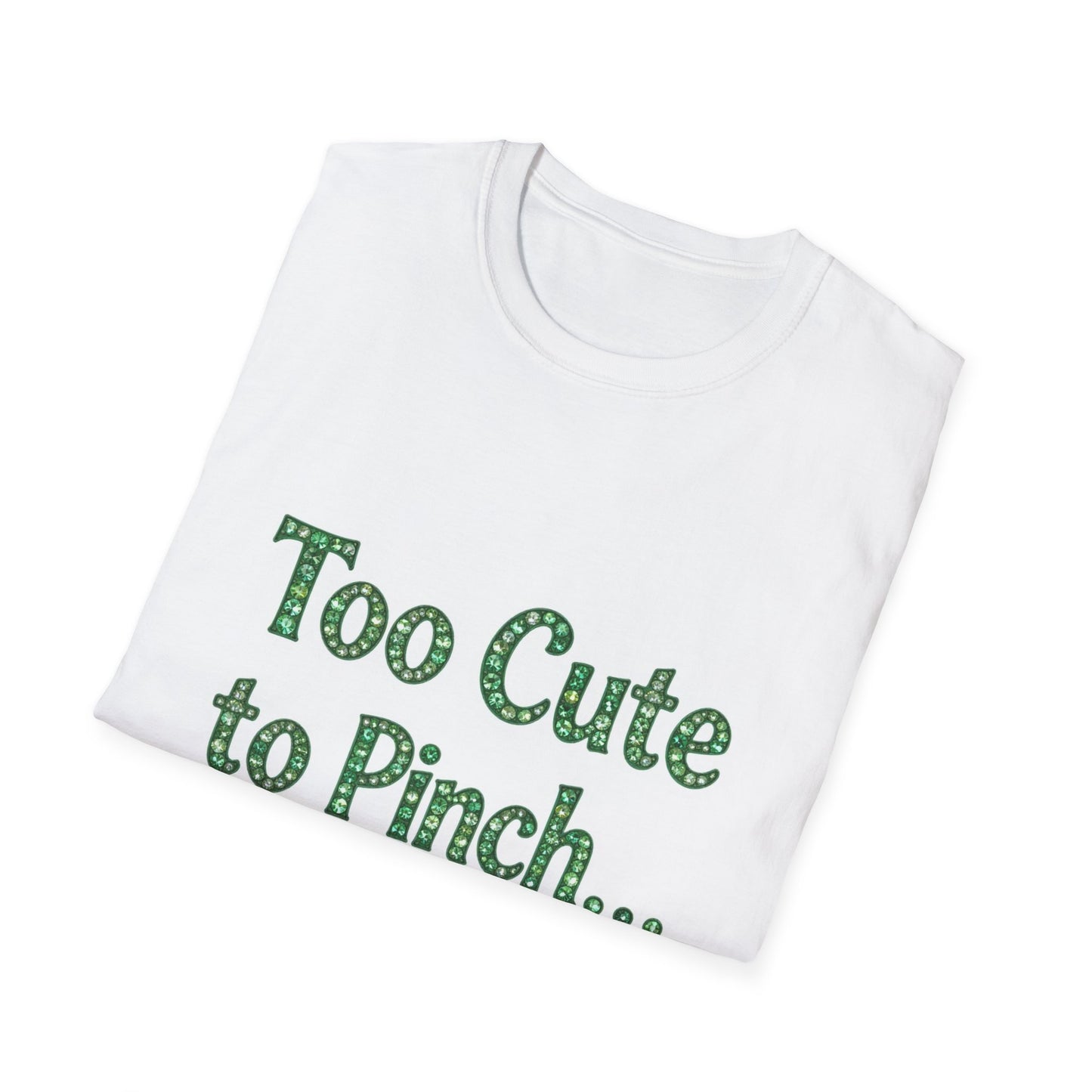 Too Cute To Pinch... Saint Patty's Day Funny T-Shirt — St. Patrick's Day Humor Tee