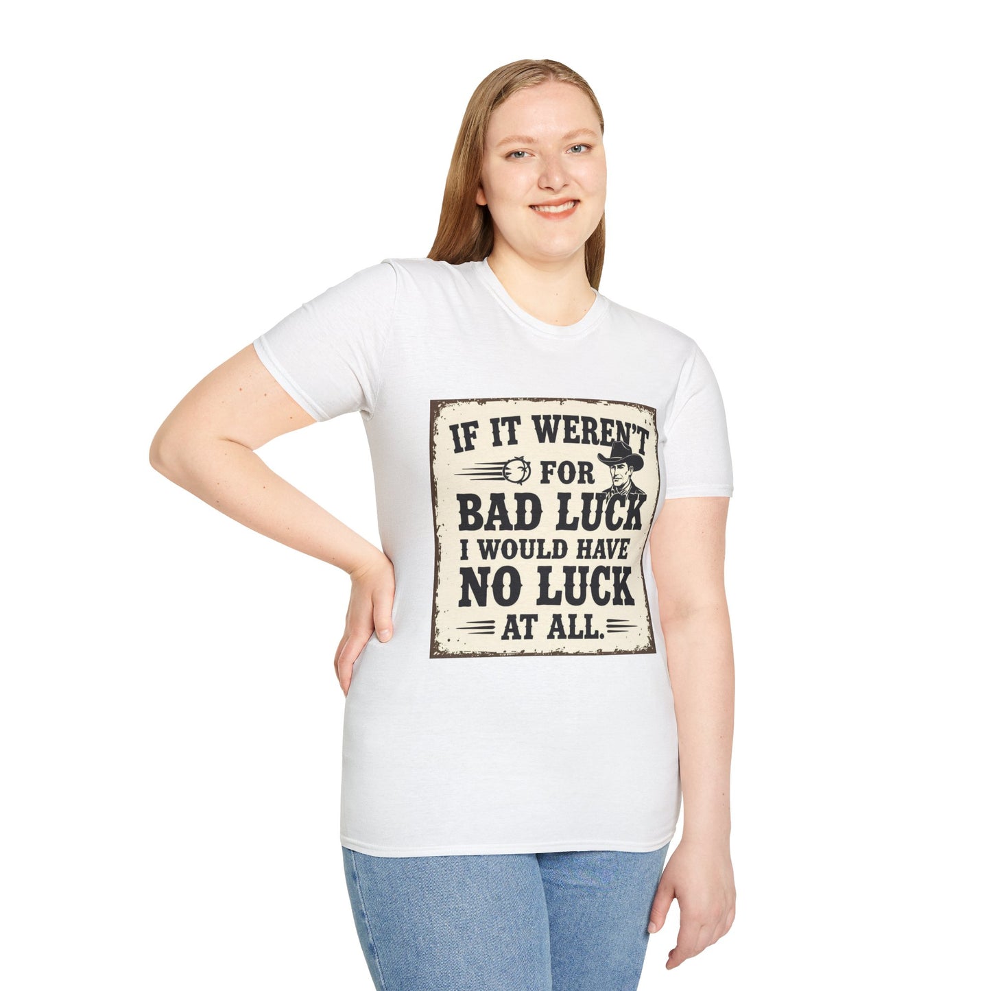 If It Weren't for Bad Luck I Would Have No Luck at All Western Boho, Unisex T-Shirt,