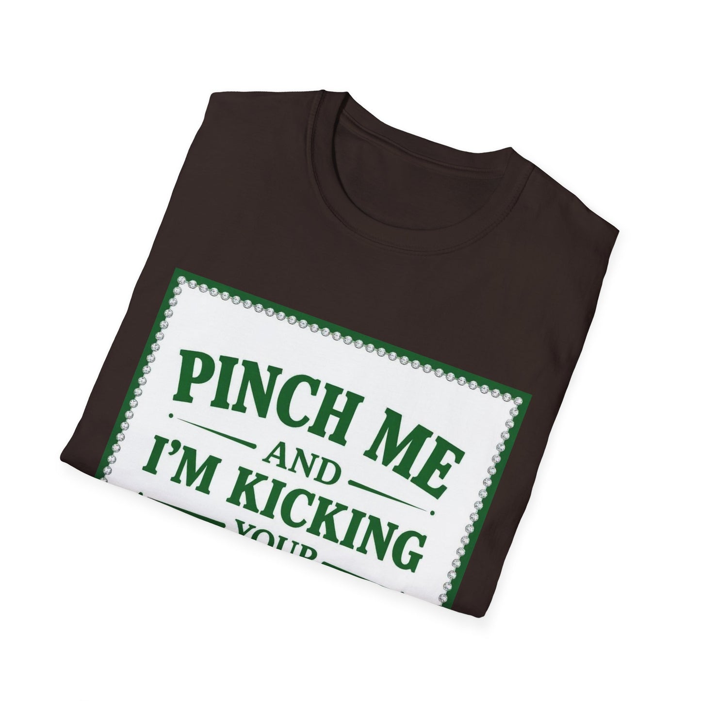 Pinch Me and I am Kicking Your A$$... Saint Patty's Day Funny T-Shirt — St. Patrick's Day Humor Tee