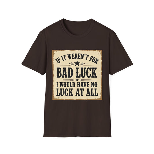 If It Weren't for Bad Luck I Would Have No Luck at All Western Boho, Unisex T-Shirt,