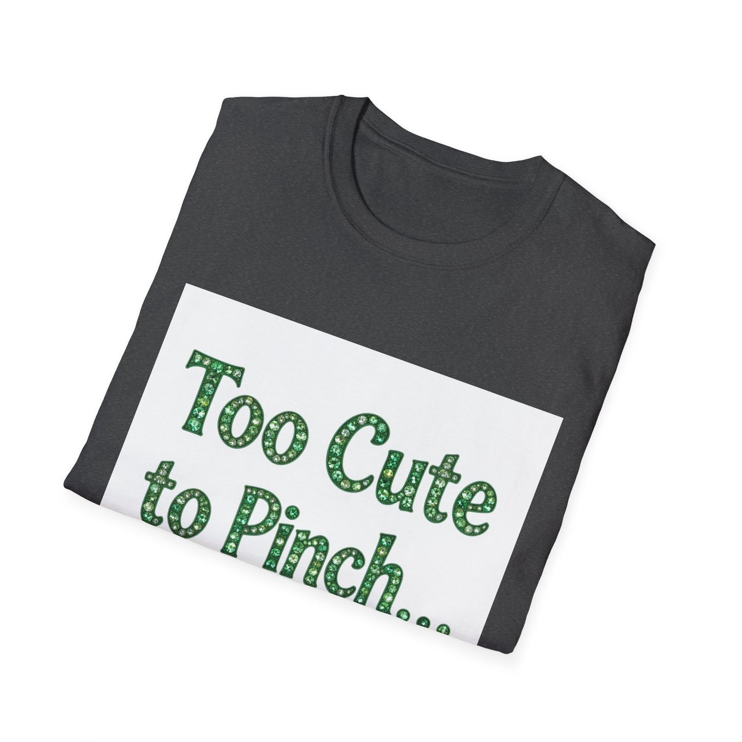 Too Cute To Pinch... Saint Patty's Day Funny T-Shirt — St. Patrick's Day Humor Tee