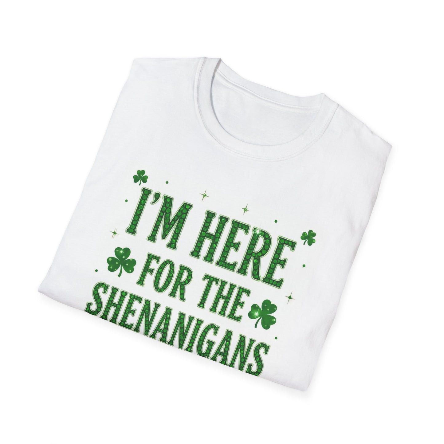 I'm Here for the Shenanigans... Saint Patty's Day Funny T-Shirt — St. Patrick's Day Humor Tee