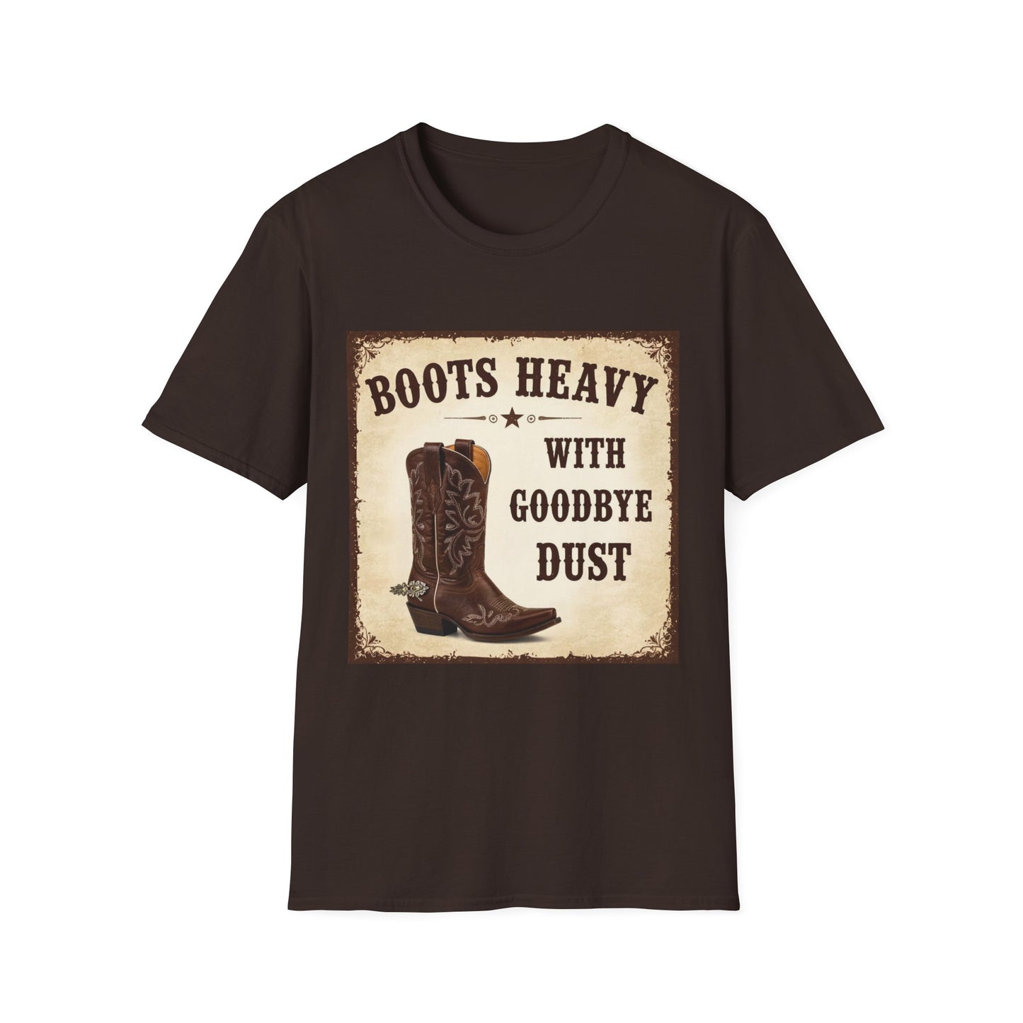Boots Heavy with Goodbye Dust Western Boho, Unisex T-Shirt,