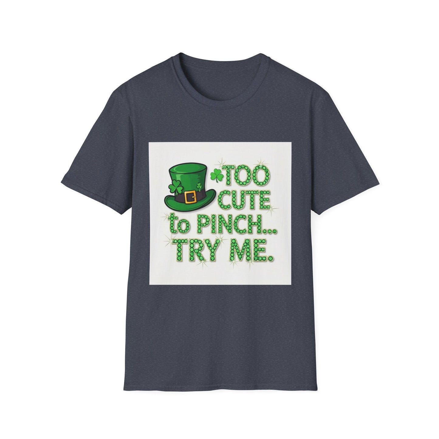 Too Cute To Pinch... Saint Patty's Day Funny T-Shirt — St. Patrick's Day Humor Tee