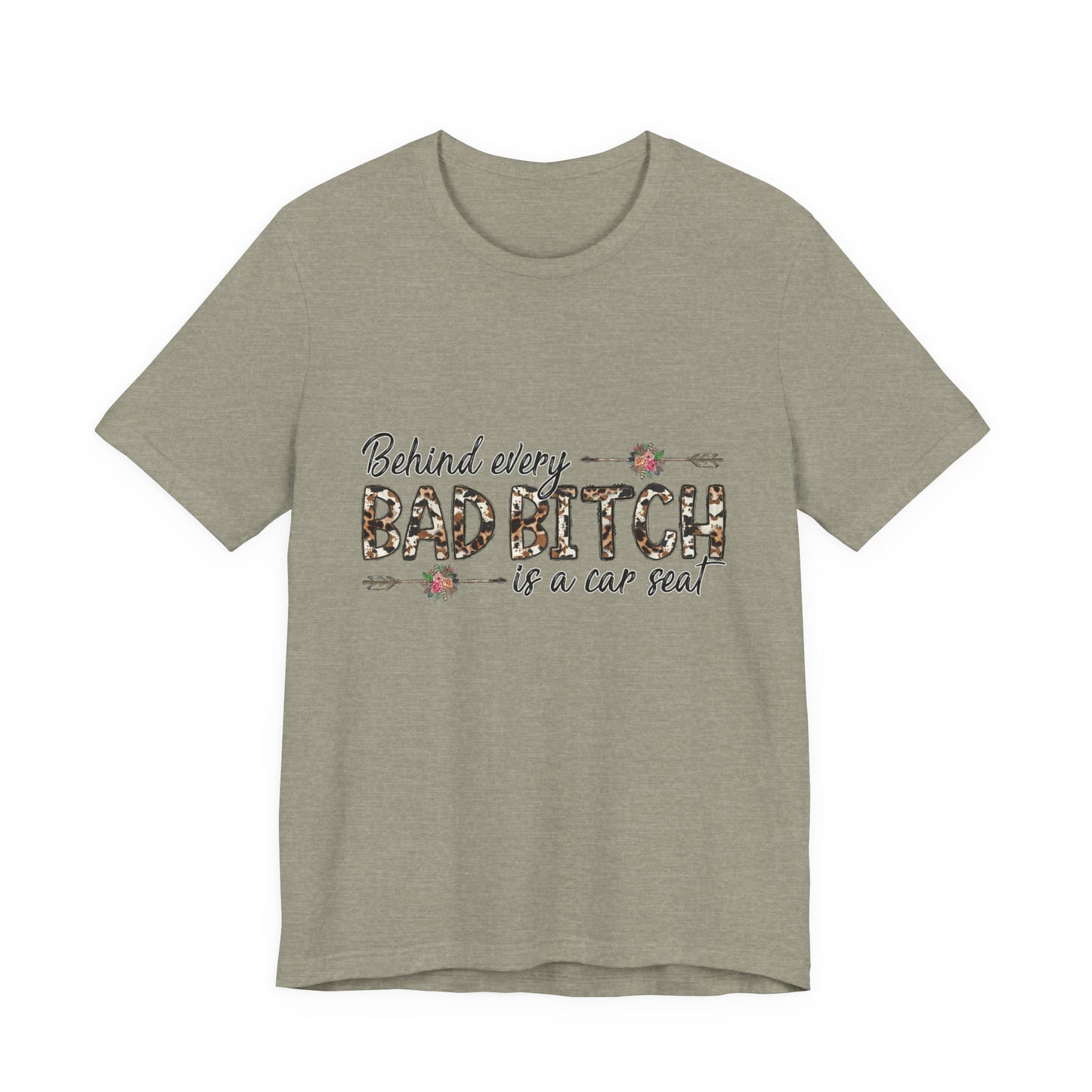 Behind Every Bad B*tch is a Car Seat T-Shirt