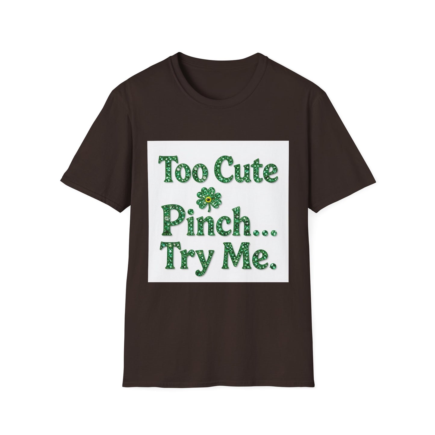 Too Cute To Pinch... Saint Patty's Day Funny T-Shirt — St. Patrick's Day Humor Tee