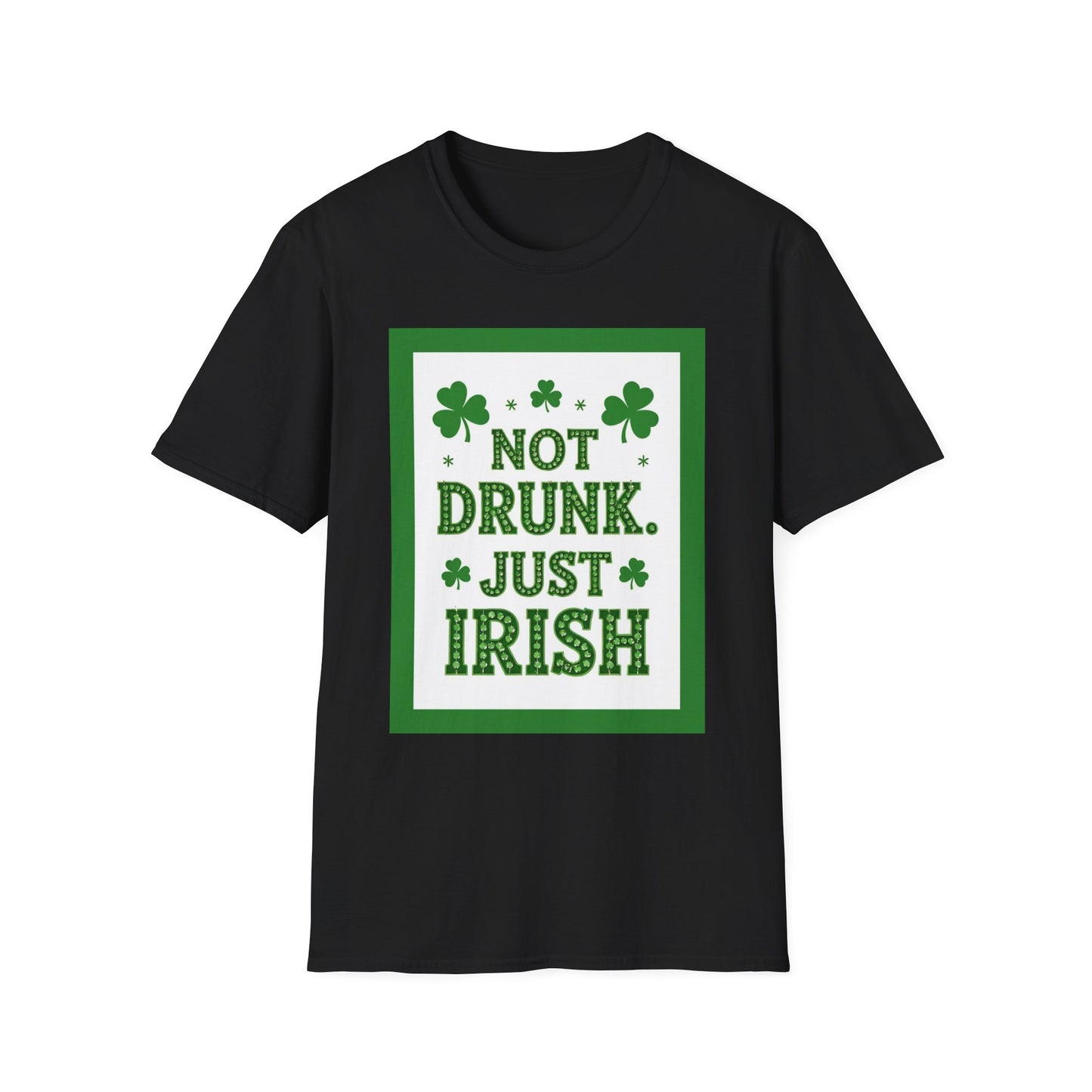 Not Drunk Just Irish.. Saint Patty's Day Funny T-Shirt — St. Patrick's Day Humor Tee