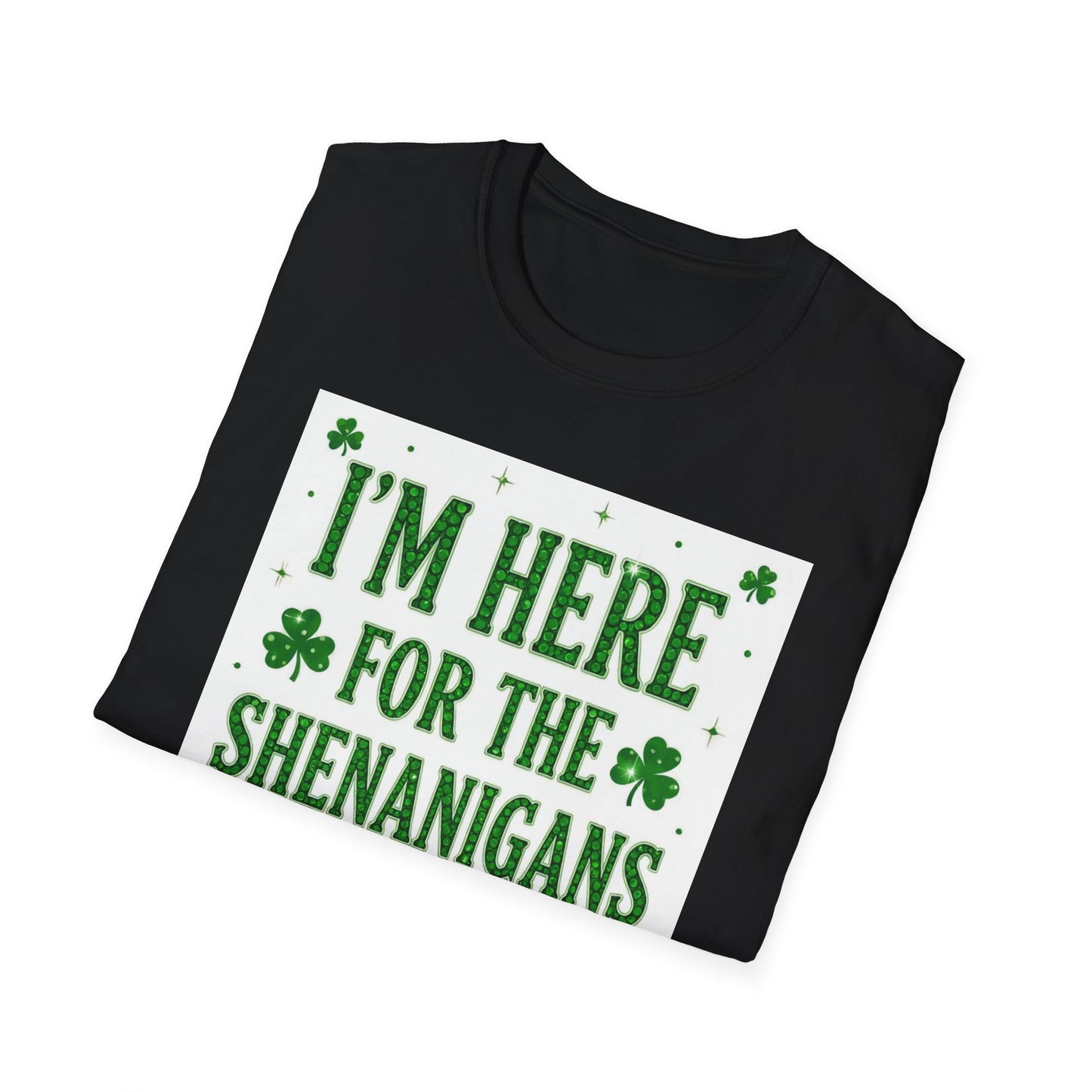 I'm Here for the Shenanigans... Saint Patty's Day Funny T-Shirt — St. Patrick's Day Humor Tee